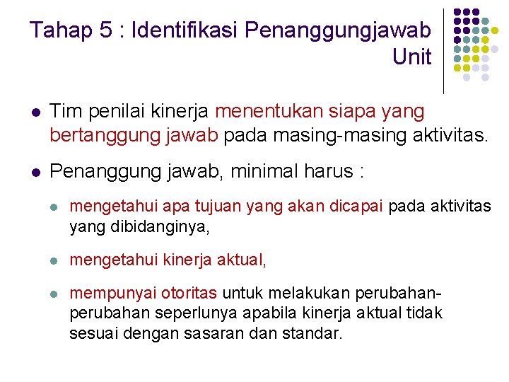 Tahap 5 : Identifikasi Penanggungjawab Unit l Tim penilai kinerja menentukan siapa yang bertanggung