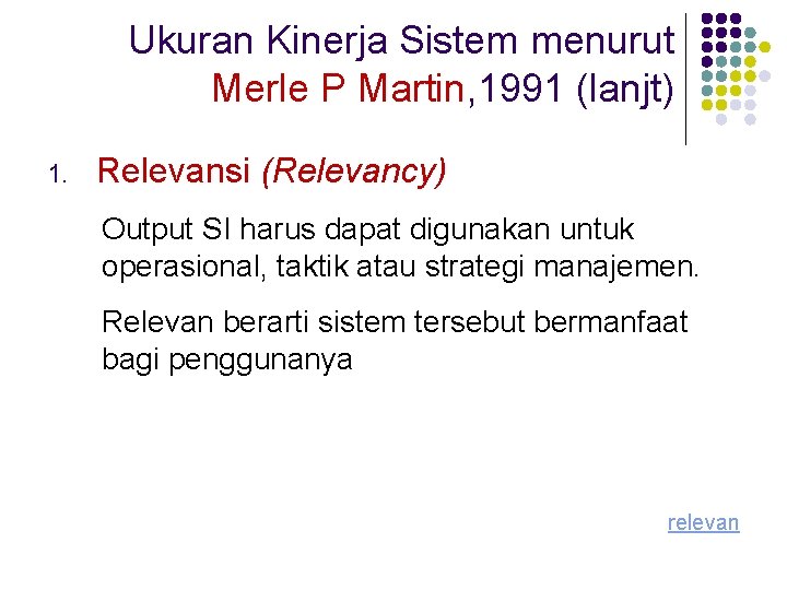 Ukuran Kinerja Sistem menurut Merle P Martin, 1991 (lanjt) 1. Relevansi (Relevancy) Output SI