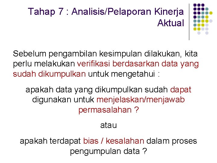 Tahap 7 : Analisis/Pelaporan Kinerja Aktual Sebelum pengambilan kesimpulan dilakukan, kita perlu melakukan verifikasi