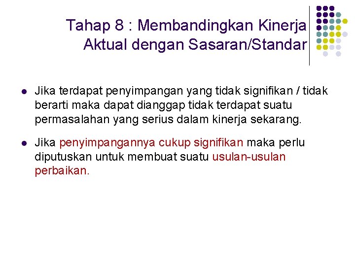 Tahap 8 : Membandingkan Kinerja Aktual dengan Sasaran/Standar l Jika terdapat penyimpangan yang tidak