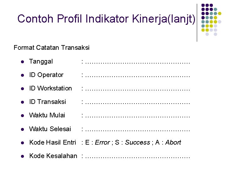 Contoh Profil Indikator Kinerja(lanjt) Format Catatan Transaksi l Tanggal : …………………… l ID Operator