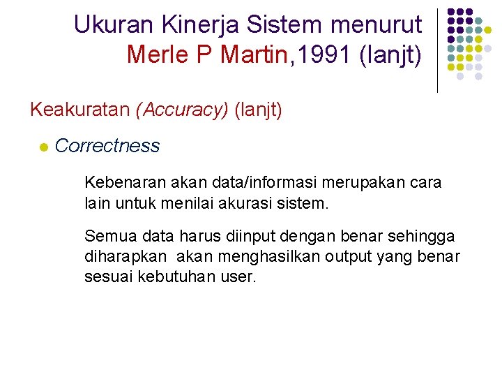 Ukuran Kinerja Sistem menurut Merle P Martin, 1991 (lanjt) Keakuratan (Accuracy) (lanjt) l Correctness