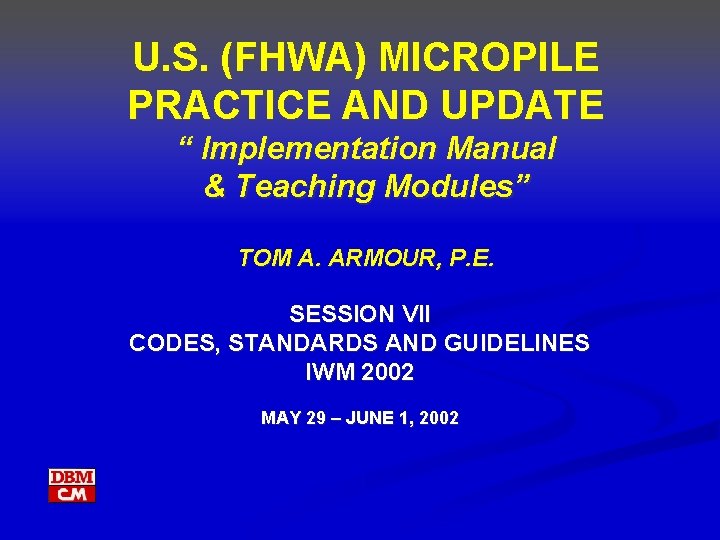 U. S. (FHWA) MICROPILE PRACTICE AND UPDATE “ Implementation Manual & Teaching Modules” TOM