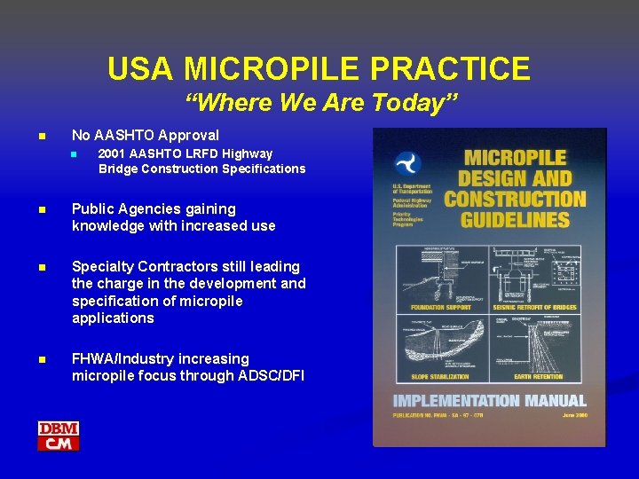 USA MICROPILE PRACTICE “Where We Are Today” n No AASHTO Approval n 2001 AASHTO