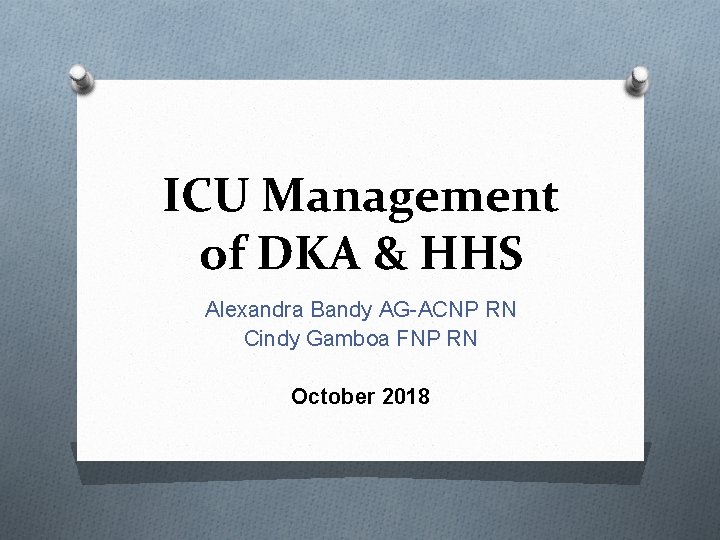 ICU Management of DKA & HHS Alexandra Bandy AG-ACNP RN Cindy Gamboa FNP RN