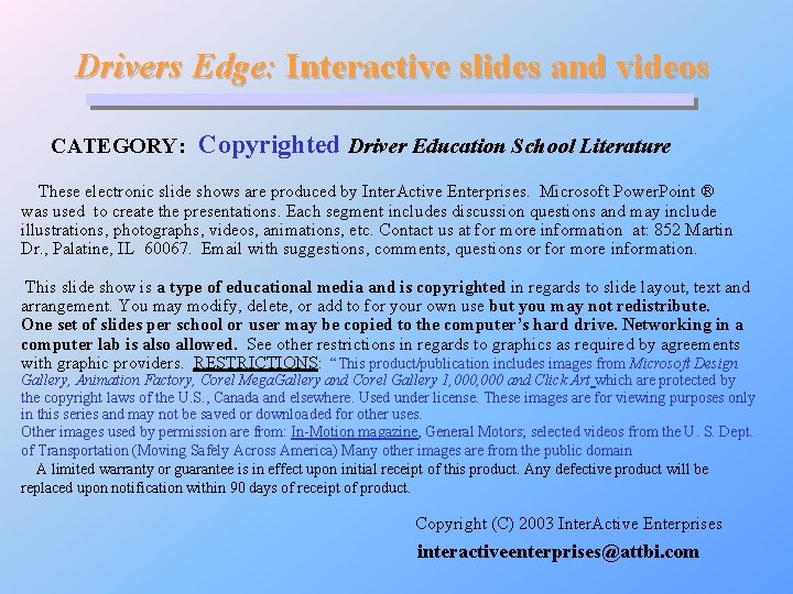 Drivers Edge: Interactive slides and videos CATEGORY: Copyrighted Driver Education School Literature These electronic