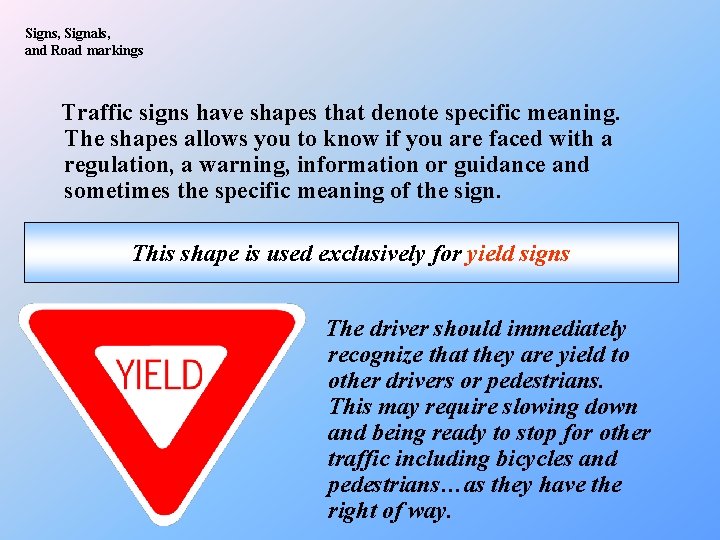 Signs, Signals, and Road markings Traffic signs have shapes that denote specific meaning. The