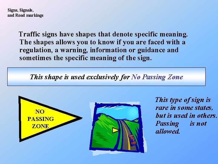 Signs, Signals, and Road markings Traffic signs have shapes that denote specific meaning. The