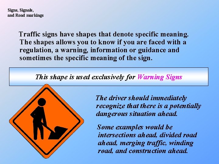 Signs, Signals, and Road markings Traffic signs have shapes that denote specific meaning. The