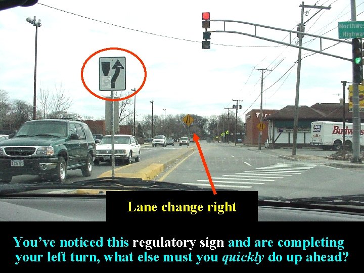 Lane change right You’ve noticed this regulatory sign and are completing your left turn,