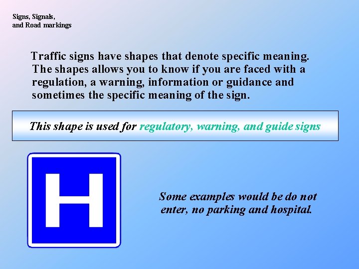 Signs, Signals, and Road markings Traffic signs have shapes that denote specific meaning. The