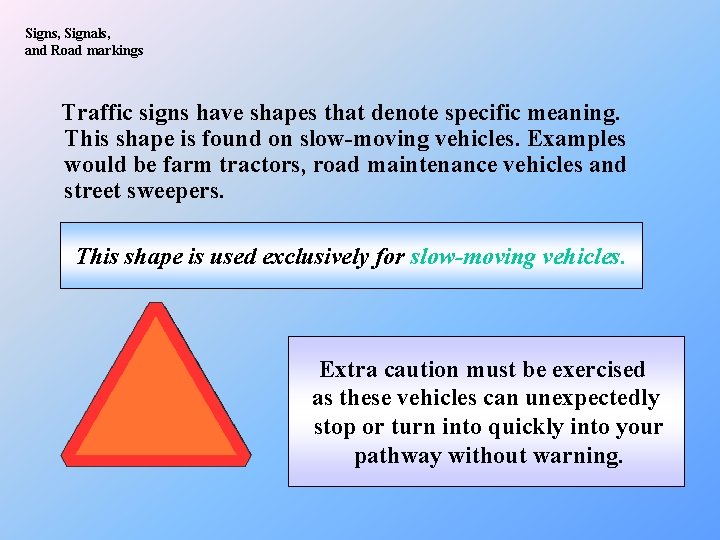 Signs, Signals, and Road markings Traffic signs have shapes that denote specific meaning. This