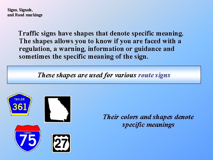 Signs, Signals, and Road markings Traffic signs have shapes that denote specific meaning. The