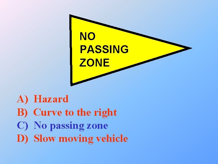 NO PASSING ZONE A) B) C) D) Hazard Curve to the right No passing