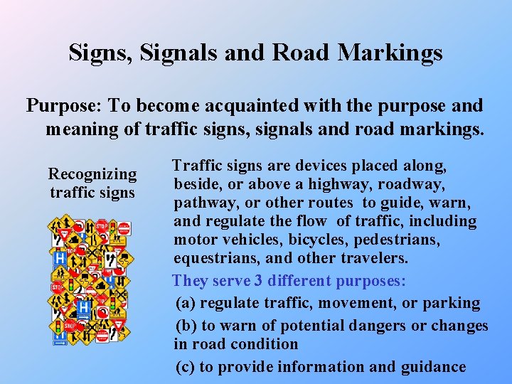 Signs, Signals and Road Markings Purpose: To become acquainted with the purpose and meaning