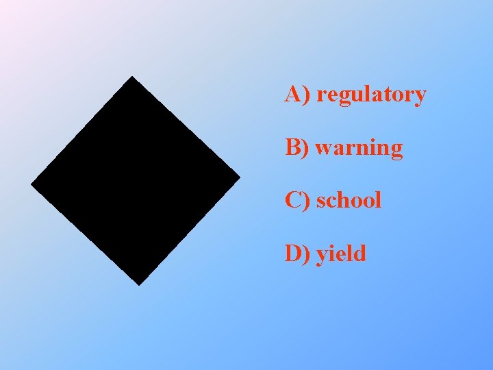 A) regulatory B) warning C) school D) yield 