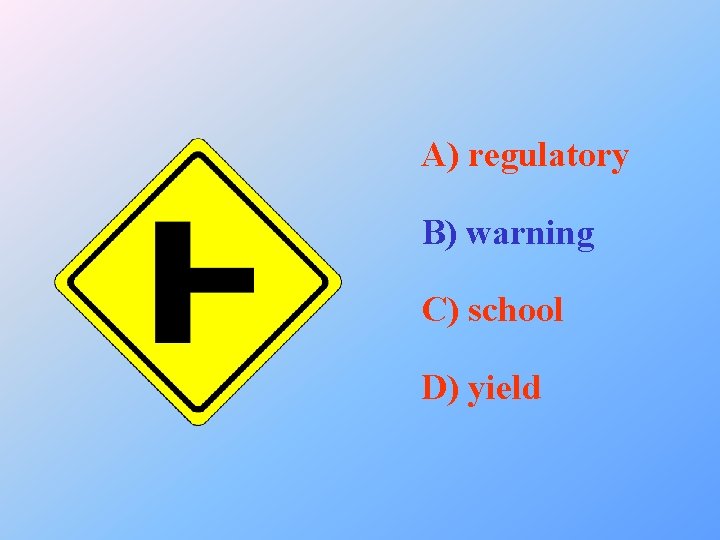 A) regulatory B) warning C) school D) yield 