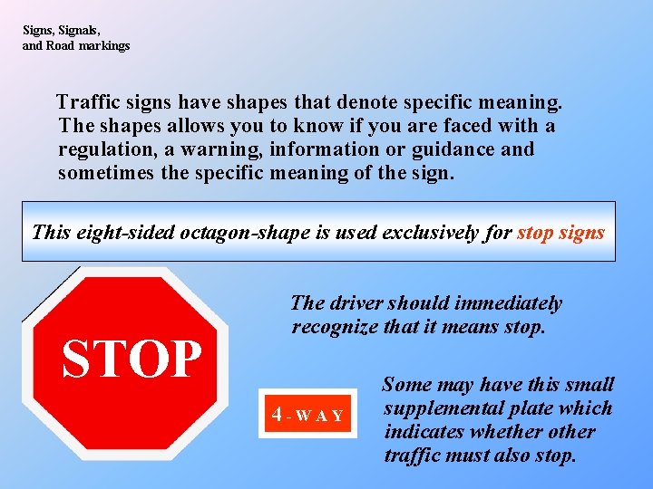 Signs, Signals, and Road markings Traffic signs have shapes that denote specific meaning. The