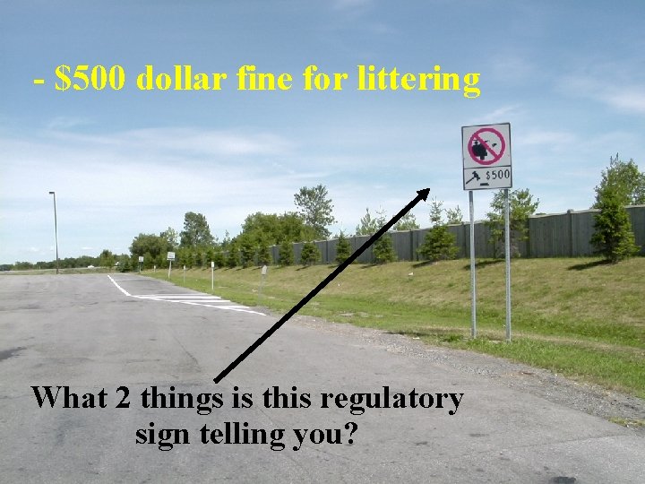 - $500 dollar fine for littering What 2 things is this regulatory sign telling