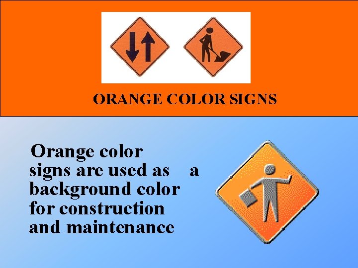 ORANGE COLOR SIGNS Orange color signs are used as a background color for construction