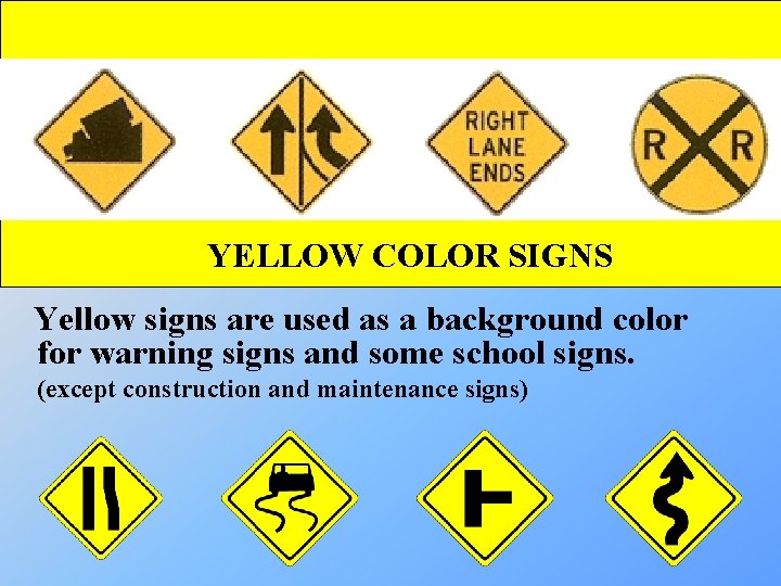 YELLOW COLOR SIGNS Yellow signs are used as a background color for warning signs