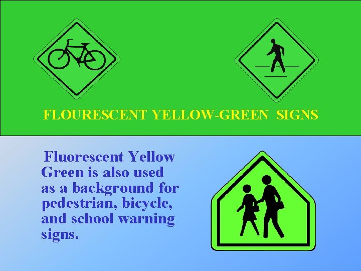 FLOURESCENT YELLOW-GREEN SIGNS Fluorescent Yellow Green is also used as a background for pedestrian,
