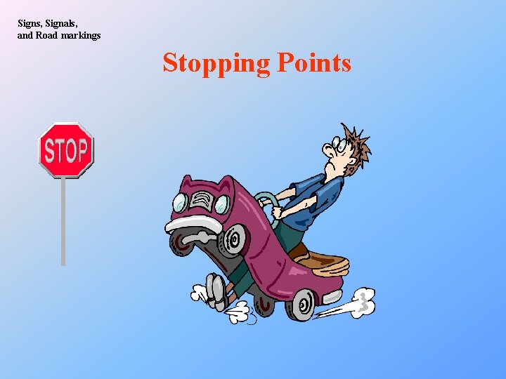 Signs, Signals, and Road markings Stopping Points 