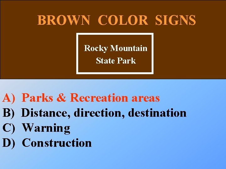 BROWN COLOR SIGNS Rocky Mountain State Park A) B) C) D) Parks & Recreation