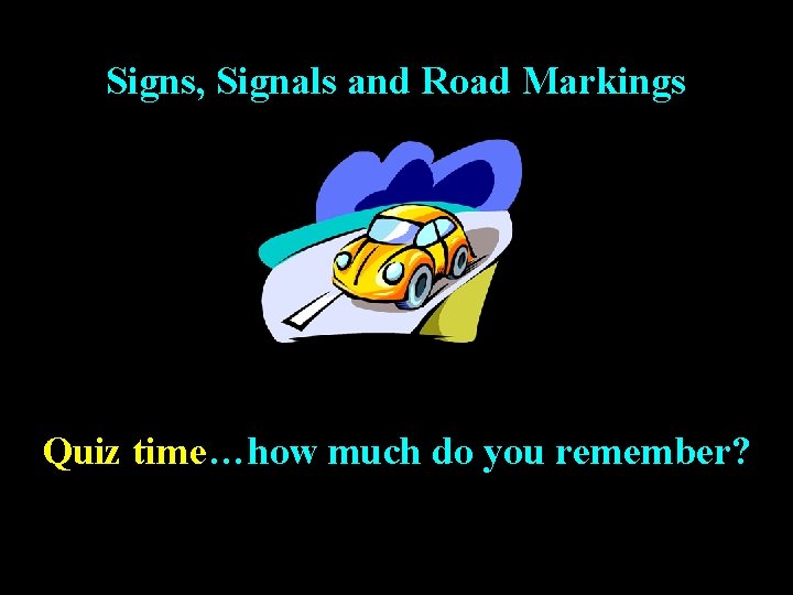 Signs, Signals and Road Markings Quiz time…how much do you remember? 