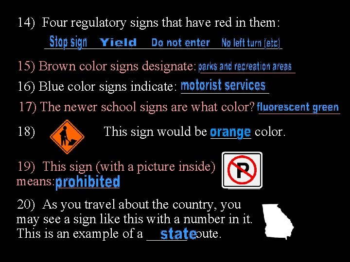 14) Four regulatory signs that have red in them: __________________ 15) Brown color signs