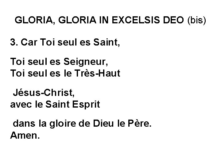 GLORIA, GLORIA IN EXCELSIS DEO (bis) 3. Car Toi seul es Saint, Toi seul