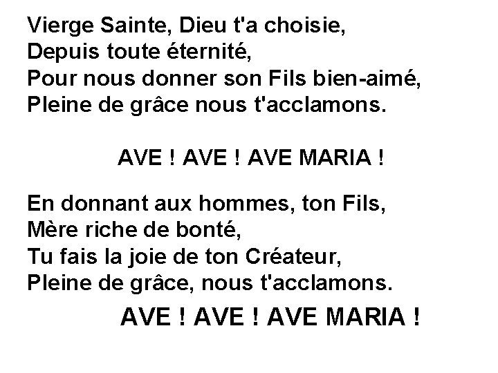Vierge Sainte, Dieu t'a choisie, Depuis toute éternité, Pour nous donner son Fils bien-aimé,