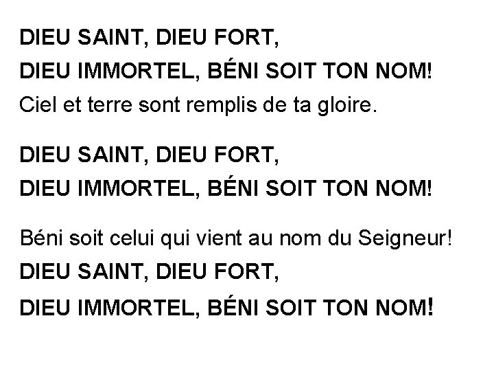 DIEU SAINT, DIEU FORT, DIEU IMMORTEL, BÉNI SOIT TON NOM! Ciel et terre sont