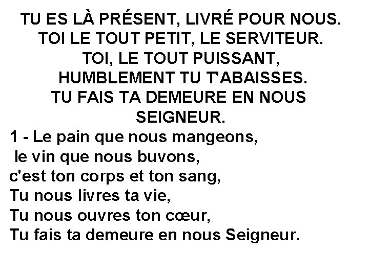 TU ES LÀ PRÉSENT, LIVRÉ POUR NOUS. TOI LE TOUT PETIT, LE SERVITEUR. TOI,