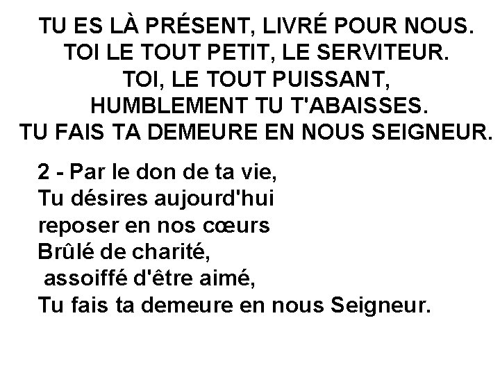 TU ES LÀ PRÉSENT, LIVRÉ POUR NOUS. TOI LE TOUT PETIT, LE SERVITEUR. TOI,