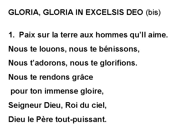 GLORIA, GLORIA IN EXCELSIS DEO (bis) 1. Paix sur la terre aux hommes qu’Il