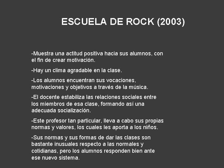 ESCUELA DE ROCK (2003) -Muestra una actitud positiva hacia sus alumnos, con el fin
