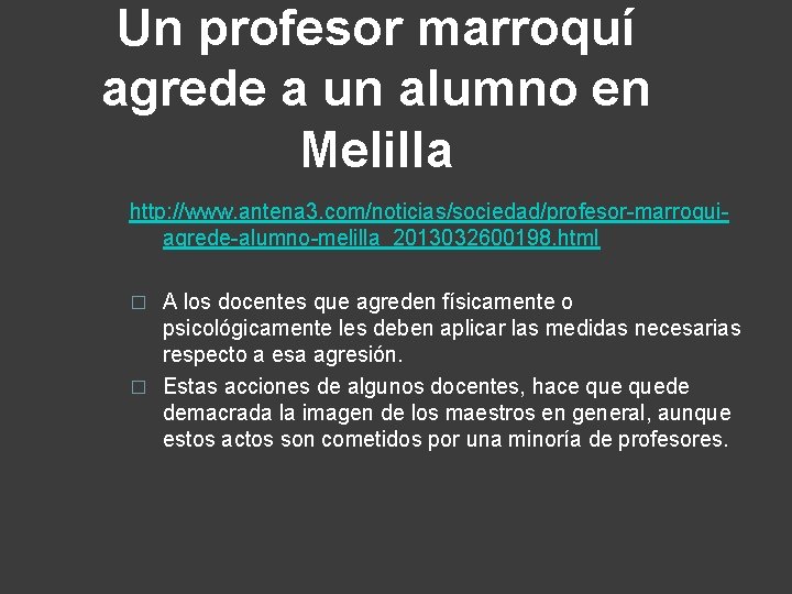 Un profesor marroquí agrede a un alumno en Melilla http: //www. antena 3. com/noticias/sociedad/profesor-marroquiagrede-alumno-melilla_2013032600198.