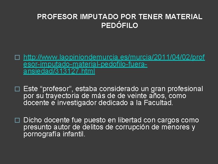 PROFESOR IMPUTADO POR TENER MATERIAL PEDÓFILO � http: //www. laopiniondemurcia. es/murcia/2011/04/02/prof esor-imputado-material-pedofilo-fueraansiedad/313127. html �