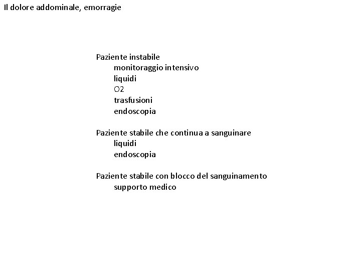 Il dolore addominale, emorragie Paziente instabile monitoraggio intensivo liquidi O 2 trasfusioni endoscopia Paziente