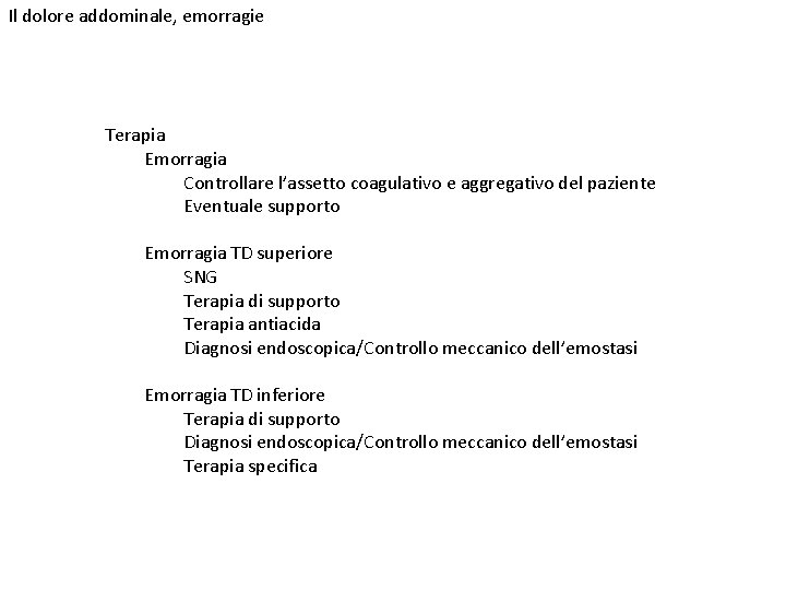 Il dolore addominale, emorragie Terapia Emorragia Controllare l’assetto coagulativo e aggregativo del paziente Eventuale