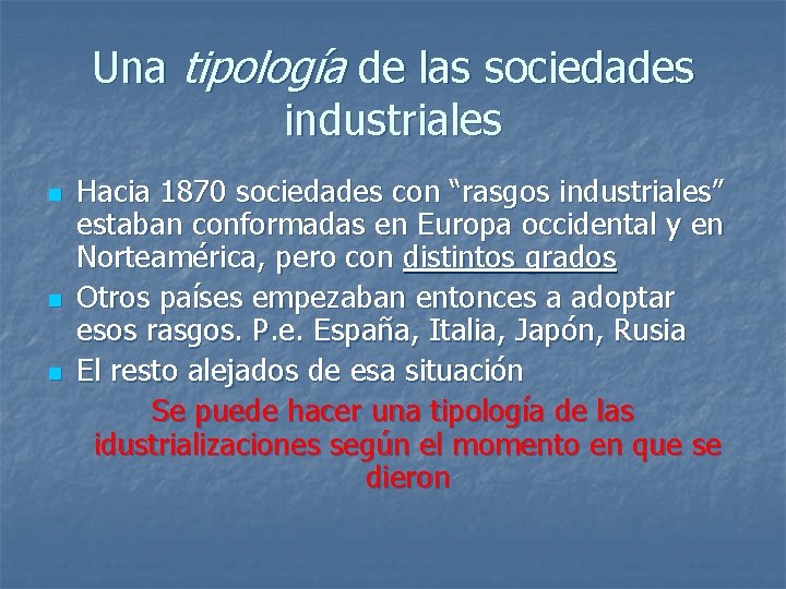 Una tipología de las sociedades industriales n n n Hacia 1870 sociedades con “rasgos