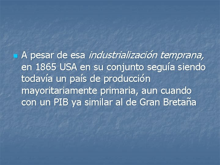 n A pesar de esa industrialización temprana, en 1865 USA en su conjunto seguía