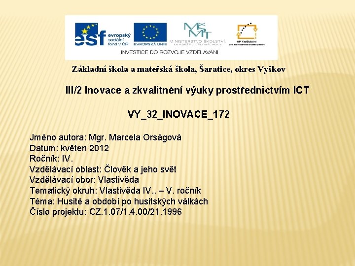 Základní škola a mateřská škola, Šaratice, okres Vyškov III/2 Inovace a zkvalitnění výuky prostřednictvím Základní škola a mateřská škola, Šaratice, okres Vyškov III/2 Inovace a zkvalitnění výuky prostřednictvím