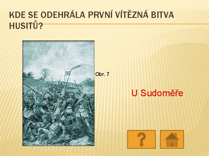 KDE SE ODEHRÁLA PRVNÍ VÍTĚZNÁ BITVA HUSITŮ? Obr. 7 U Sudoměře KDE SE ODEHRÁLA PRVNÍ VÍTĚZNÁ BITVA HUSITŮ? Obr. 7 U Sudoměře