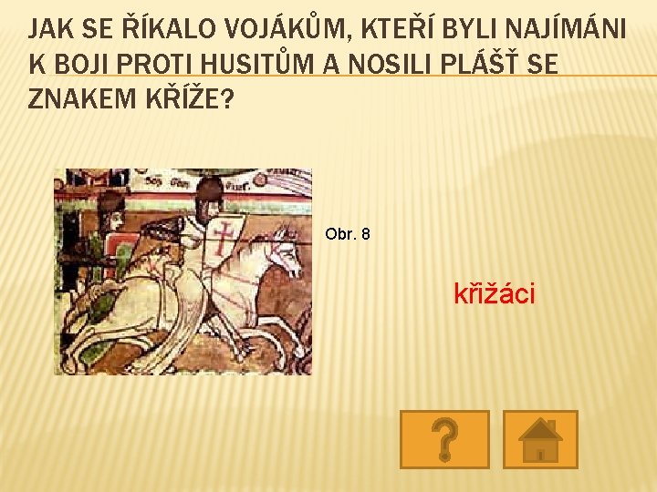JAK SE ŘÍKALO VOJÁKŮM, KTEŘÍ BYLI NAJÍMÁNI K BOJI PROTI HUSITŮM A NOSILI PLÁŠŤ JAK SE ŘÍKALO VOJÁKŮM, KTEŘÍ BYLI NAJÍMÁNI K BOJI PROTI HUSITŮM A NOSILI PLÁŠŤ
