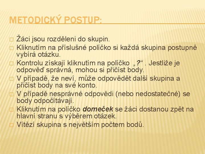 METODICKÝ POSTUP: � � � � Žáci jsou rozděleni do skupin. Kliknutím na příslušné METODICKÝ POSTUP: � � � � Žáci jsou rozděleni do skupin. Kliknutím na příslušné