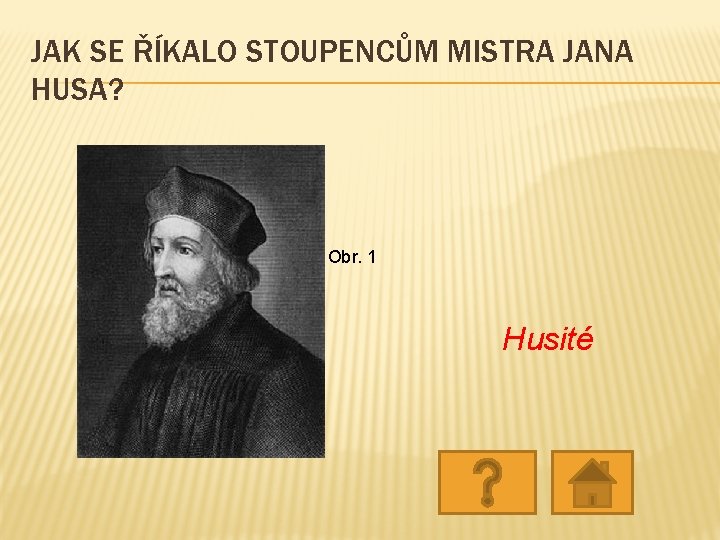 JAK SE ŘÍKALO STOUPENCŮM MISTRA JANA HUSA? Obr. 1 Husité JAK SE ŘÍKALO STOUPENCŮM MISTRA JANA HUSA? Obr. 1 Husité