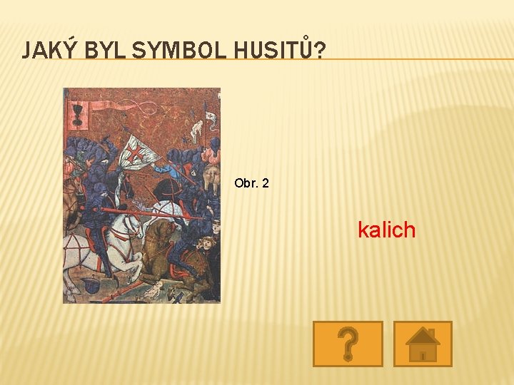 JAKÝ BYL SYMBOL HUSITŮ? Obr. 2 kalich JAKÝ BYL SYMBOL HUSITŮ? Obr. 2 kalich