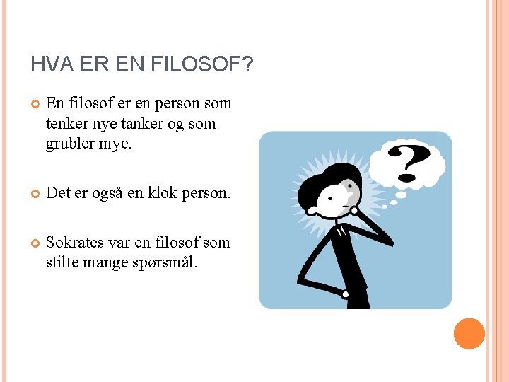 HVA ER EN FILOSOF? En filosof er en person som tenker nye tanker og